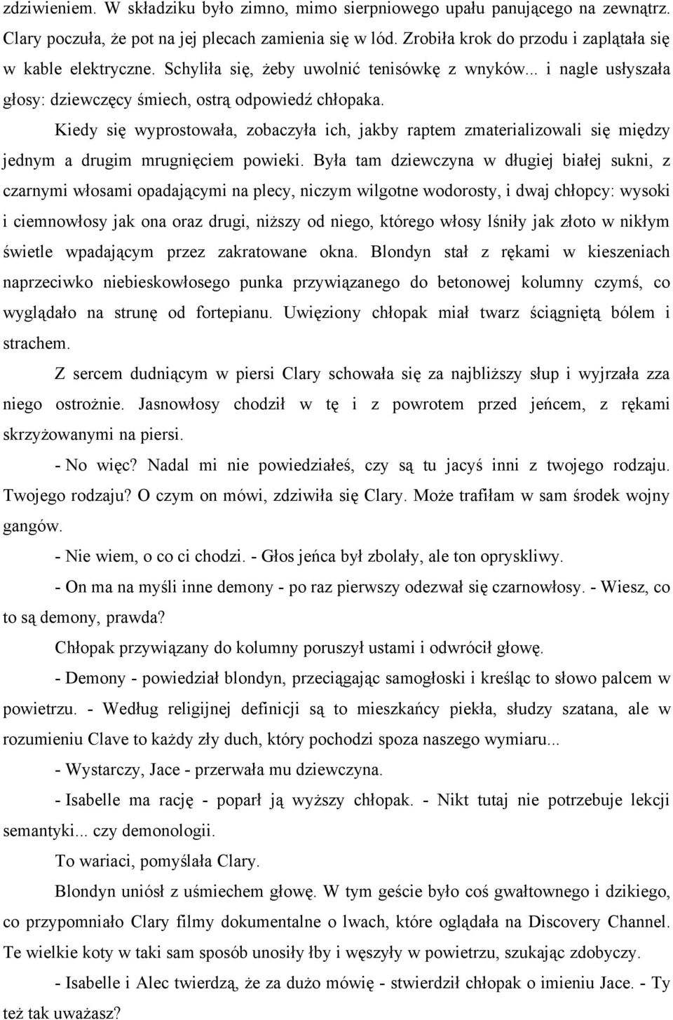 Kiedy się wyprostowała, zobaczyła ich, jakby raptem zmaterializowali się między jednym a drugim mrugnięciem powieki.