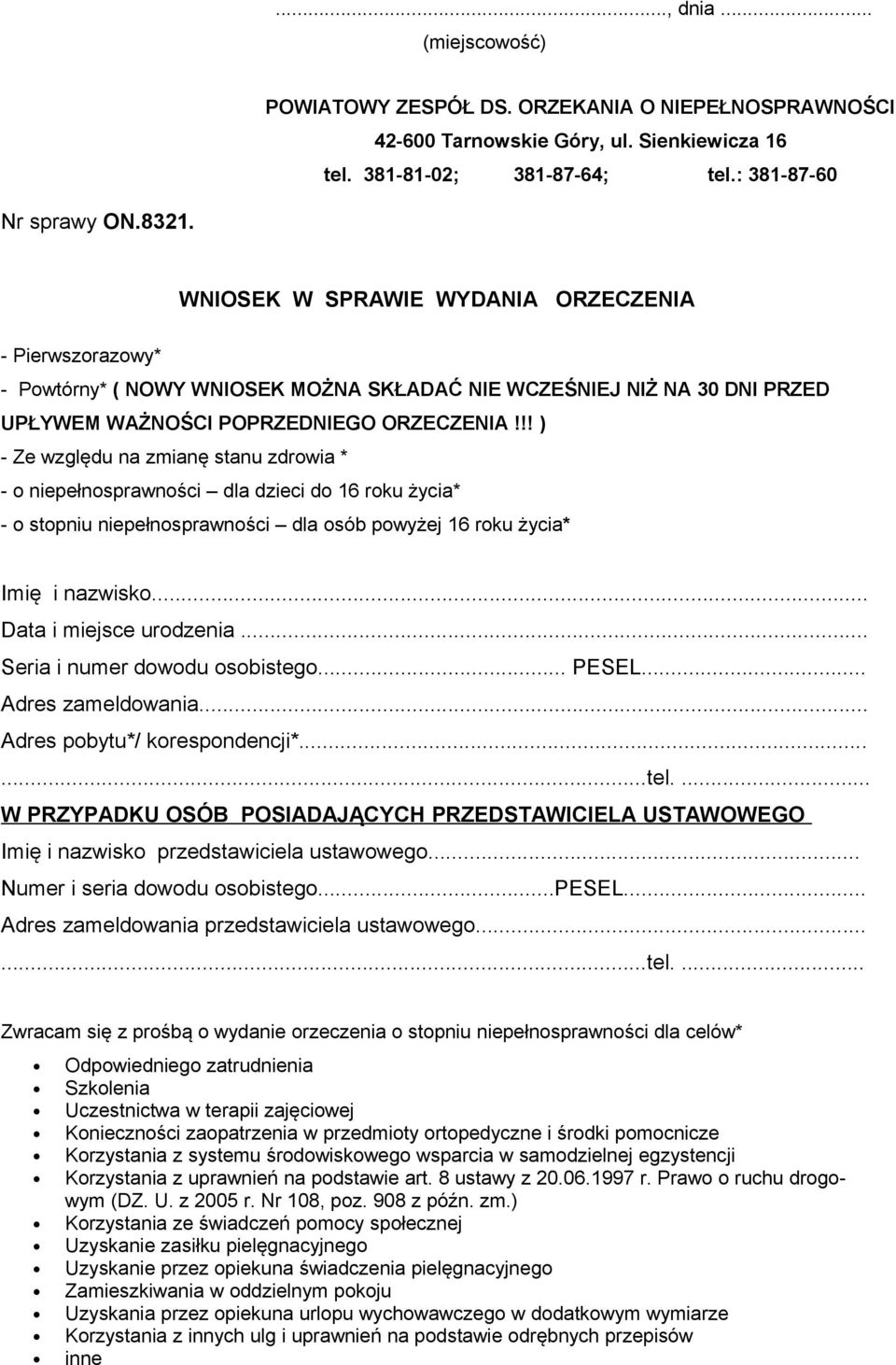 !! ) - Ze względu na zmianę stanu zdrowia * - o niepełnosprawności dla dzieci do 16 roku życia* - o stopniu niepełnosprawności dla osób powyżej 16 roku życia* Imię i nazwisko.