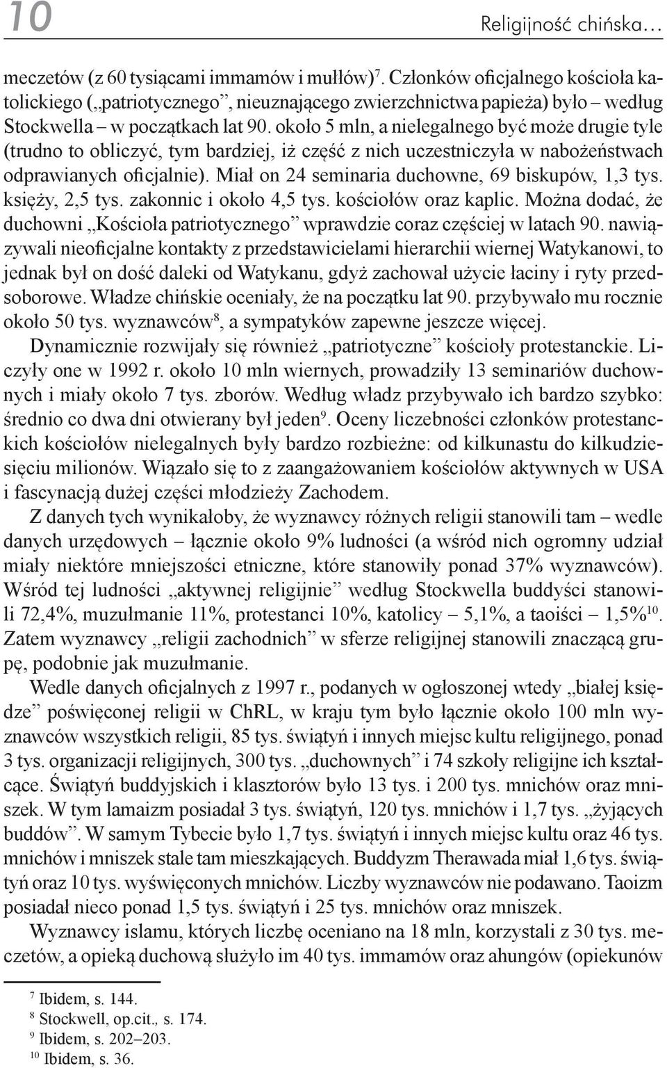 około 5 mln, a nielegalnego być może drugie tyle (trudno to obliczyć, tym bardziej, iż część z nich uczestniczyła w nabożeństwach odprawianych oficjalnie).