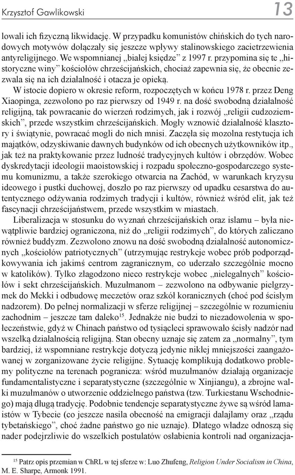 W istocie dopiero w okresie reform, rozpoczętych w końcu 1978 r. przez Deng Xiaopinga, zezwolono po raz pierwszy od 1949 r.