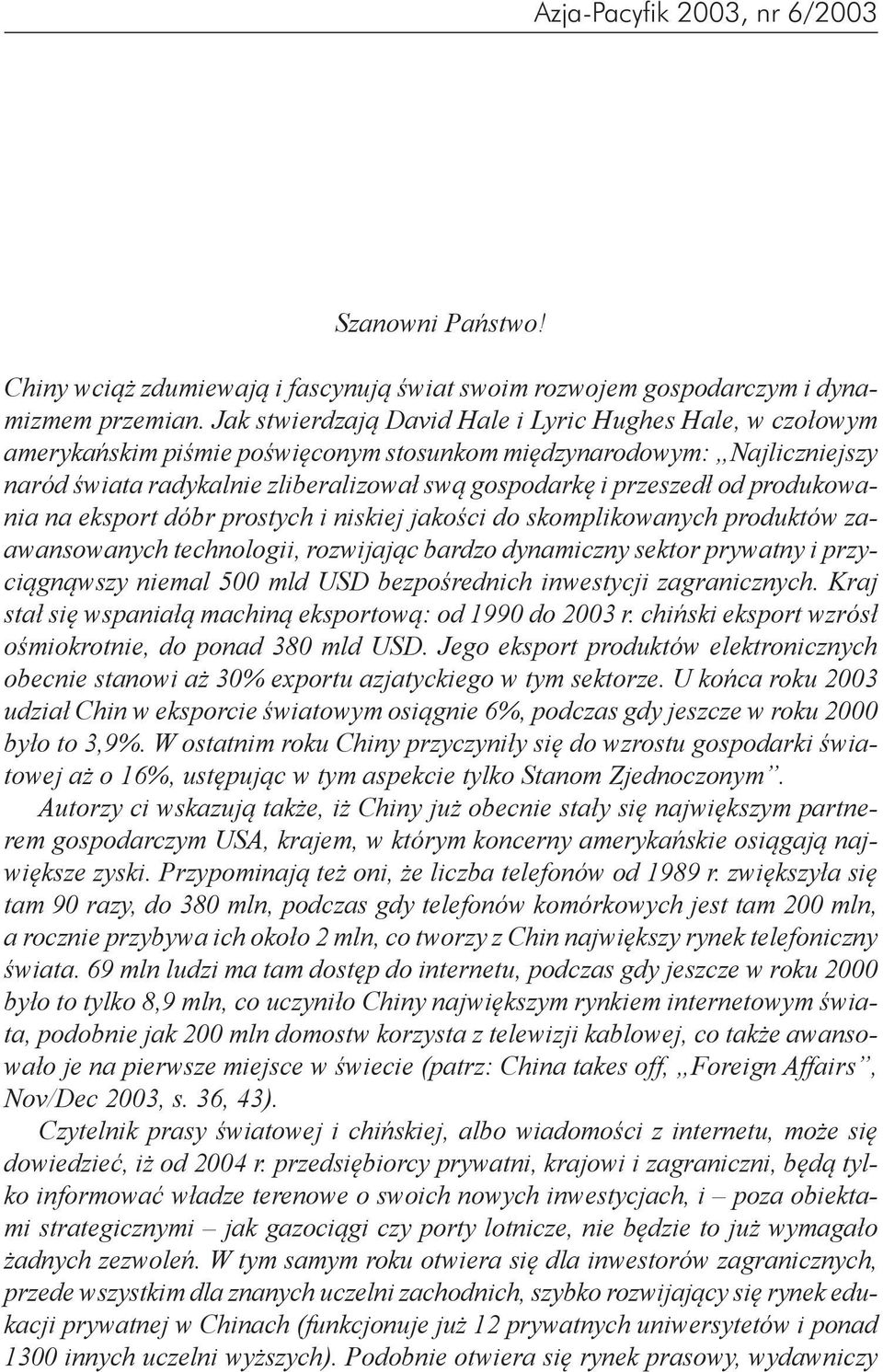 od produkowania na eksport dóbr prostych i niskiej jakości do skomplikowanych produktów zaawansowanych technologii, rozwijając bardzo dynamiczny sektor prywatny i przyciągnąwszy niemal 500 mld USD