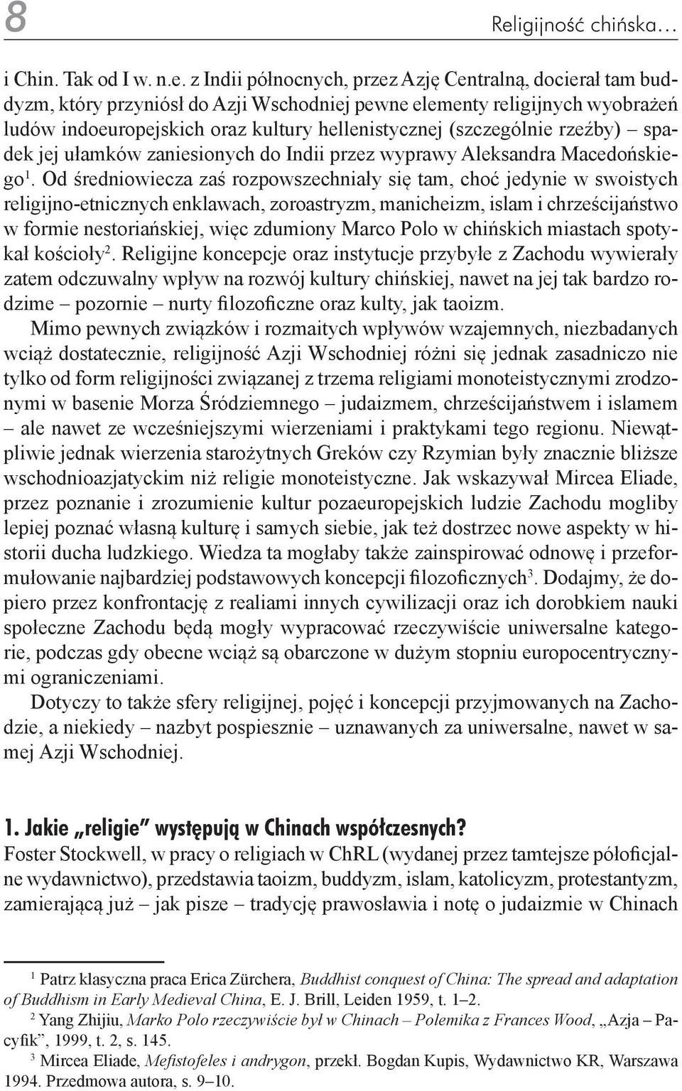 Od średniowiecza zaś rozpowszechniały się tam, choć jedynie w swoistych religijno-etnicznych enklawach, zoroastryzm, manicheizm, islam i chrześcijaństwo w formie nestoriańskiej, więc zdumiony Marco