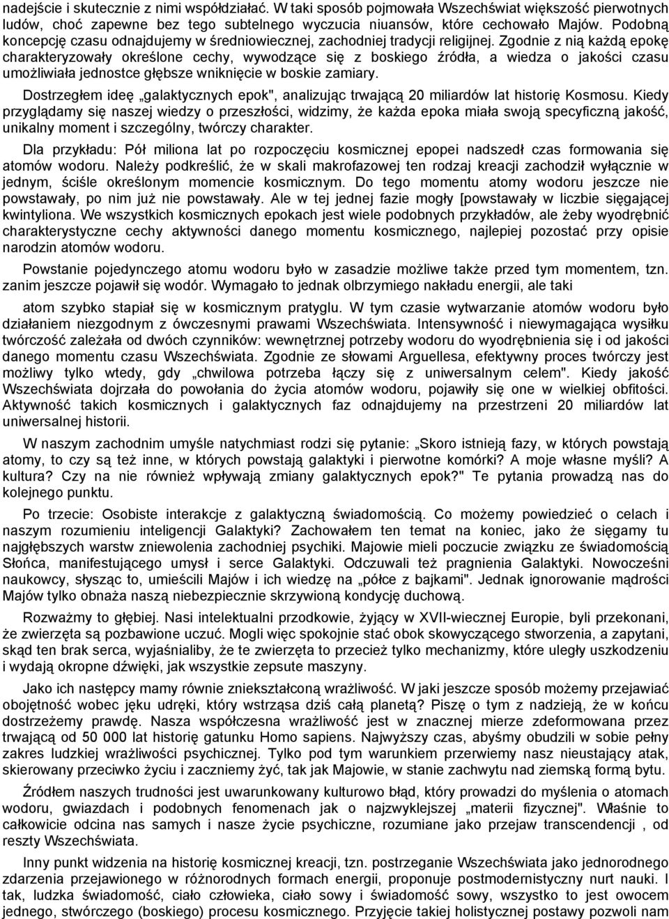 Zgodnie z nią każdą epokę charakteryzowały określone cechy, wywodzące się z boskiego źródła, a wiedza o jakości czasu umożliwiała jednostce głębsze wniknięcie w boskie zamiary.