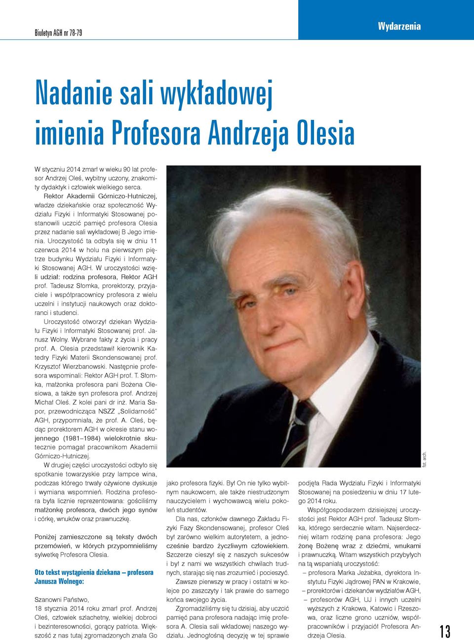 Rektor Akademii Górniczo-Hutniczej, władze dziekańskie oraz społeczność Wydziału Fizyki i Informatyki Stosowanej postanowili uczcić pamięć profesora Olesia przez nadanie sali wykładowej B Jego