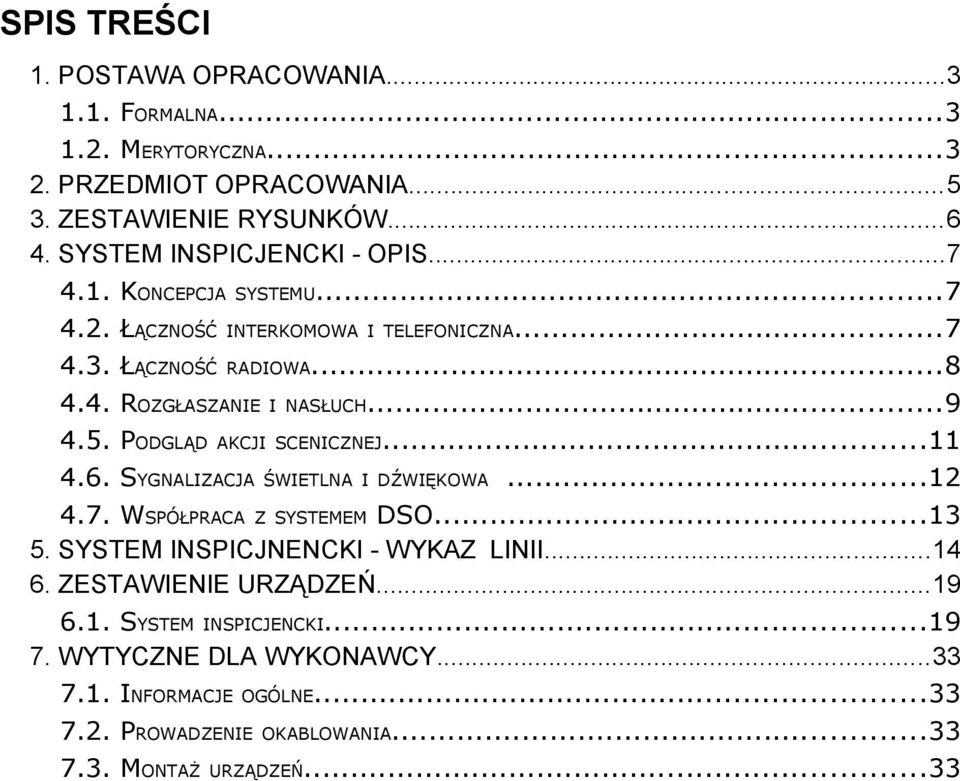 ..9 4.5. PODGLĄD AKCJI SCENICZNEJ...11 4.6. SYGNALIZACJA ŚWIETLNA I DŹWIĘKOWA...12 4.7. WSPÓŁPRACA Z SYSTEMEM DSO...13 5. SYSTEM INSPICJNENCKI - WYKAZ LINII.