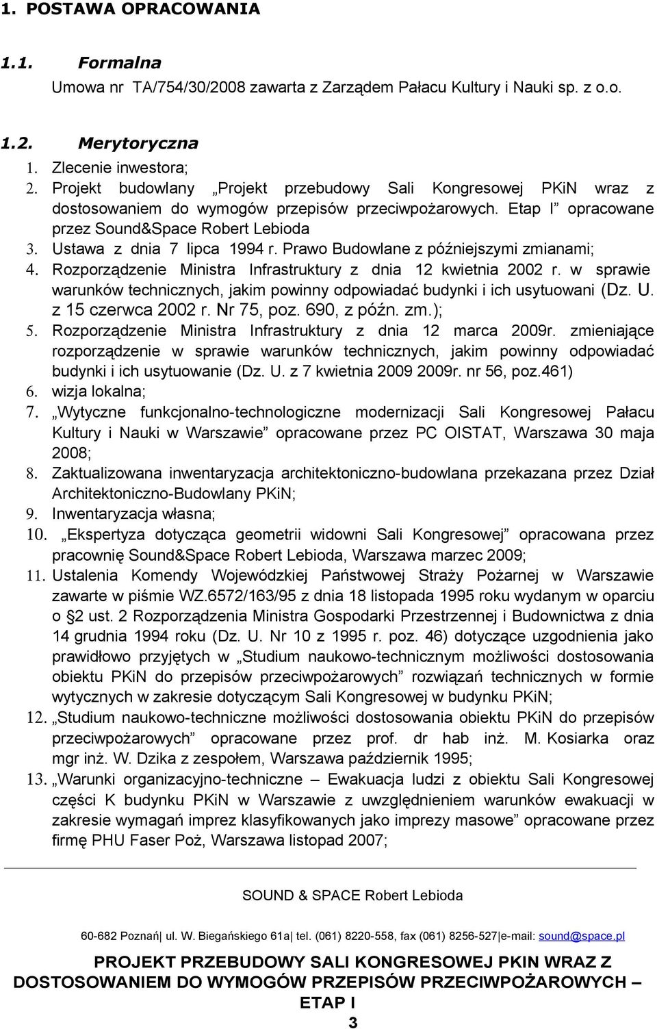 Ustawa z dnia 7 lipca 1994 r. Prawo Budowlane z późniejszymi zmianami; 4. Rozporządzenie Ministra Infrastruktury z dnia 12 kwietnia 2002 r.