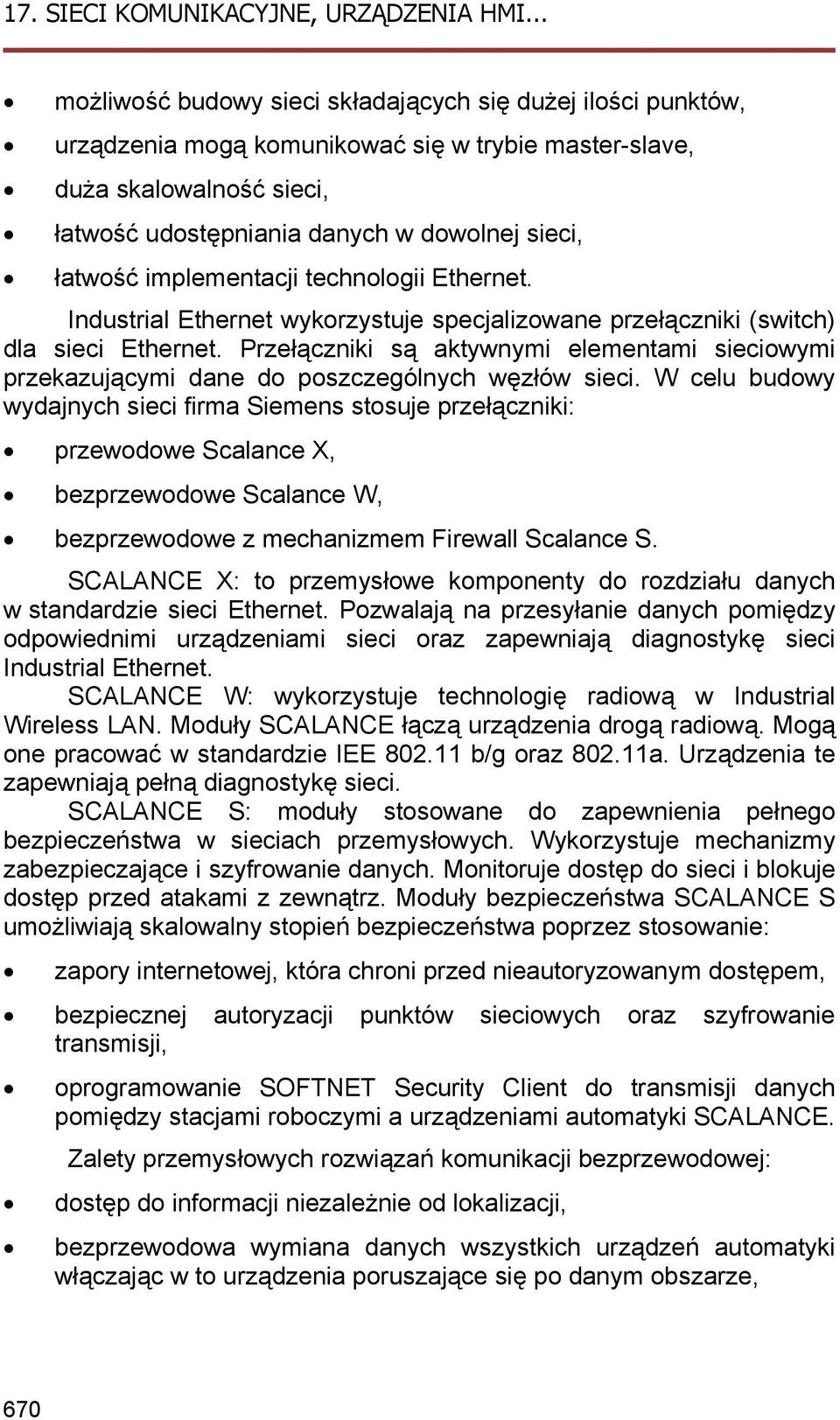 Przełączniki są aktywnymi elementami sieciowymi przekazującymi dane do poszczególnych węzłów sieci.