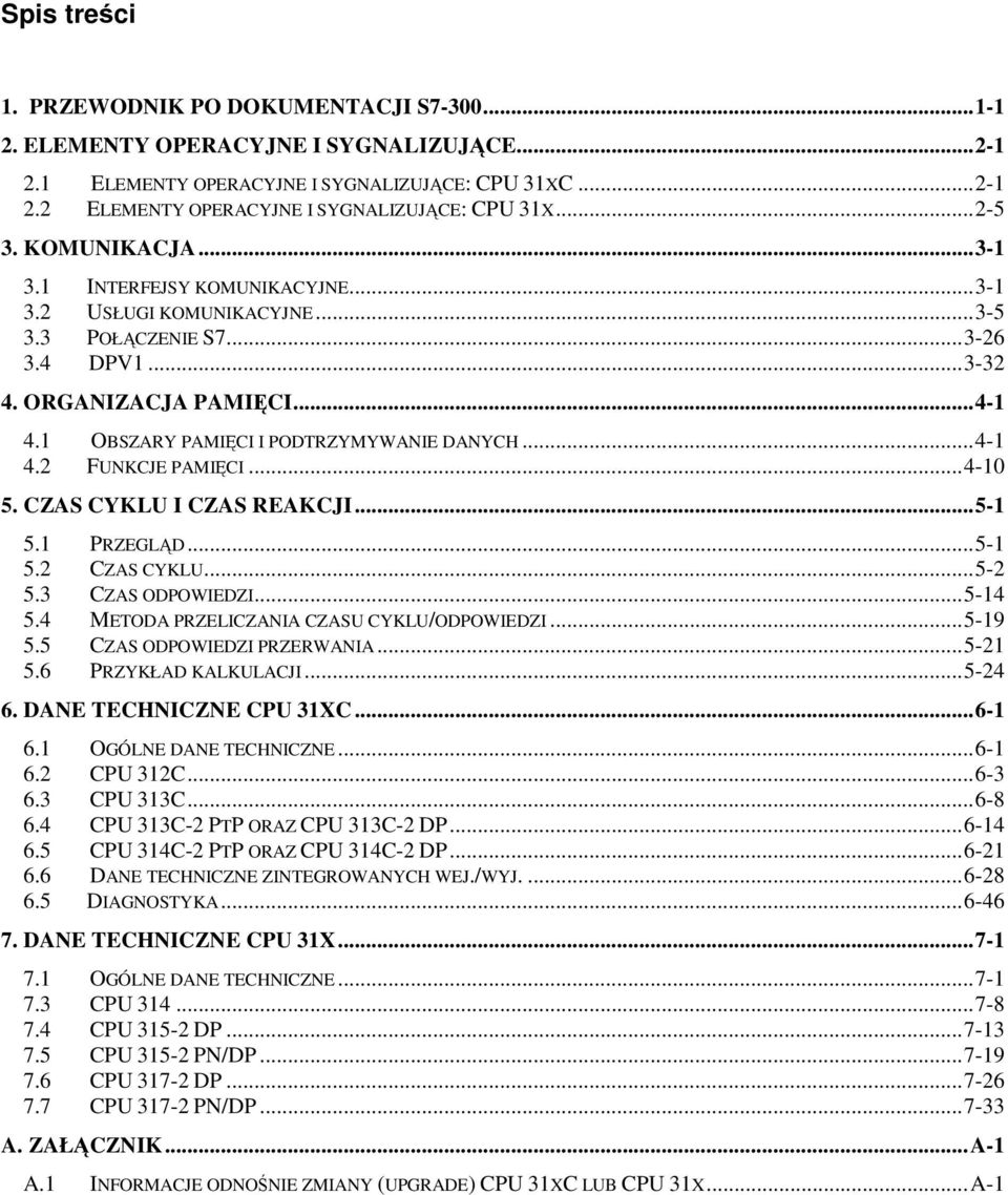 1 OBSZARY PAMICI I PODTRZYMYWANIE DANYCH...4-1 4.2 FUNKCJE PAMICI...4-10 5. CZAS CYKLU I CZAS REAKCJI...5-1 5.1 PRZEGLD...5-1 5.2 CZAS CYKLU...5-2 5.3 CZAS ODPOWIEDZI...5-14 5.