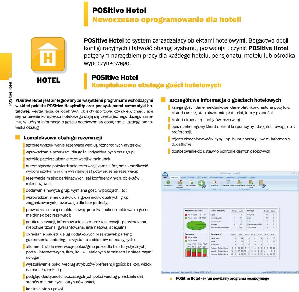 POSitive Hotel 10 HOTEL POSitive Hotel jest zintegrowany ze wszystkimi programami wchodzącymi w skład pakietu POSitive Hospitality oraz podsystemami automatyki hotelowej.