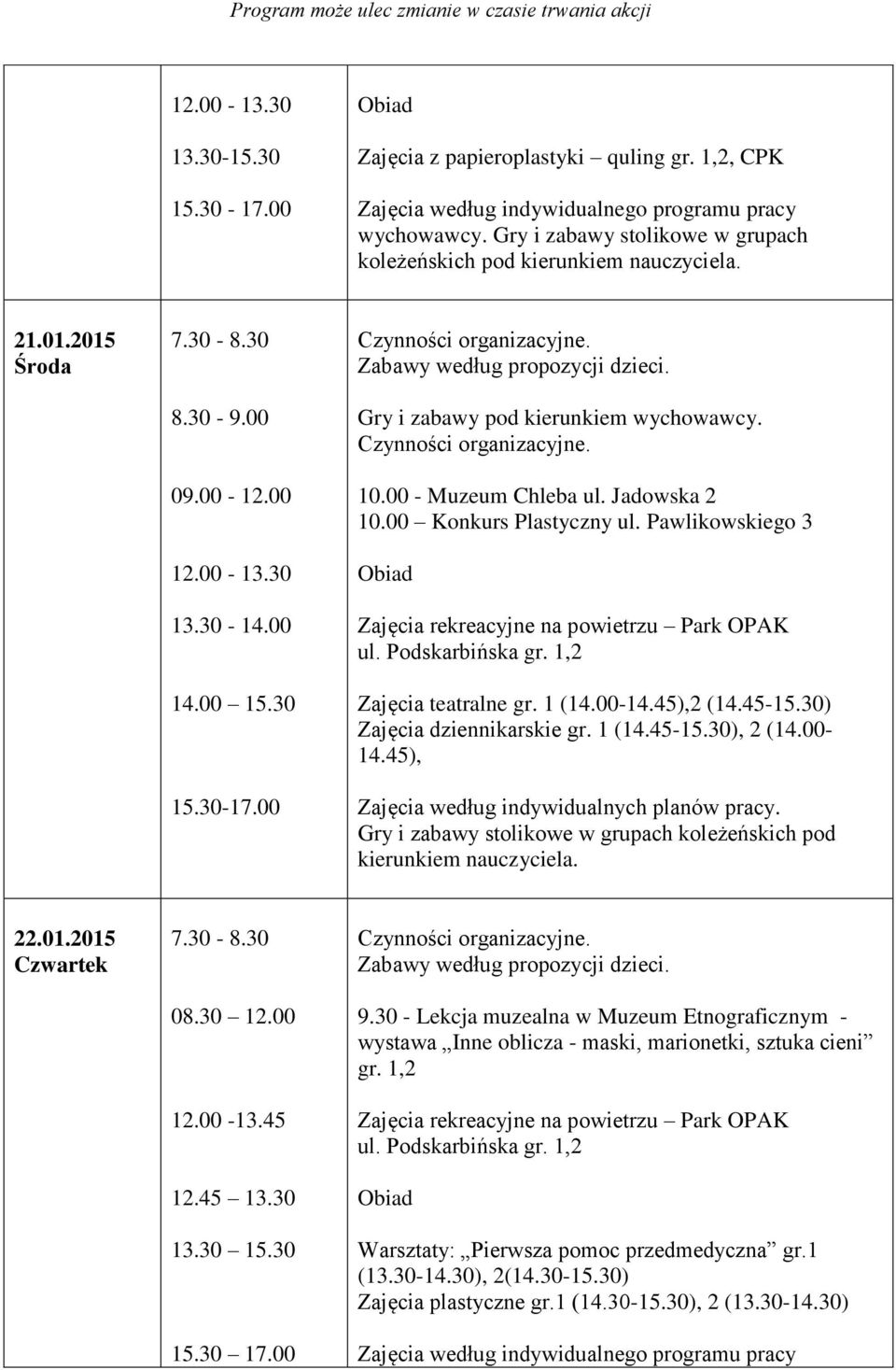 kierunkiem nauczyciela. 22.01.2015 Czwartek 08.30 12.00 12.00-13.45 12.45 13.30 13.30 15.30 9.