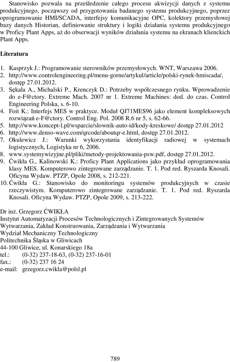 ekranach klienckich Plant Apps. Literatura 1. Kasprzyk J.: Programowanie sterowników przemysłowych. WNT, Warszawa 2006. 2. http://www.controlengineering.