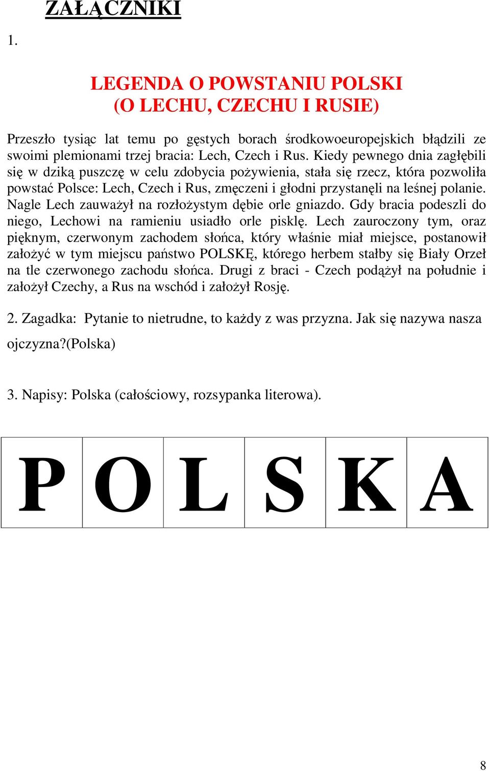 Nagle Lech zauważył na rozłożystym dębie orle gniazdo. Gdy bracia podeszli do niego, Lechowi na ramieniu usiadło orle pisklę.