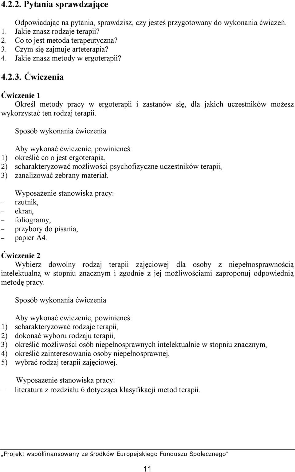 Ćwiczenia Ćwiczenie 1 Określ metody pracy w ergoterapii i zastanów się, dla jakich uczestników możesz wykorzystać ten rodzaj terapii.