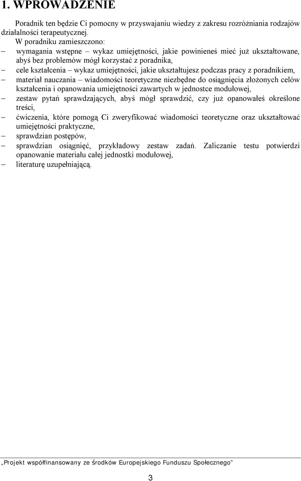 ukształtujesz podczas pracy z poradnikiem, materiał nauczania wiadomości teoretyczne niezbędne do osiągnięcia złożonych celów kształcenia i opanowania umiejętności zawartych w jednostce modułowej,