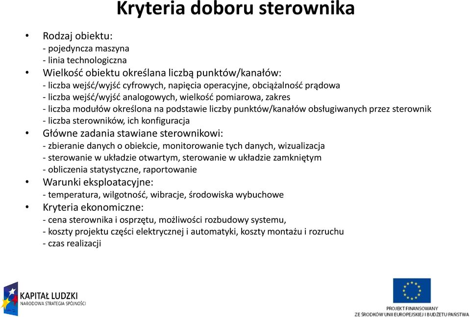 ich konfiguracja Główne zadania stawiane sterownikowi: - zbieranie danych o obiekcie, monitorowanie tych danych, wizualizacja - sterowanie w układzie otwartym, sterowanie w układzie zamkniętym -