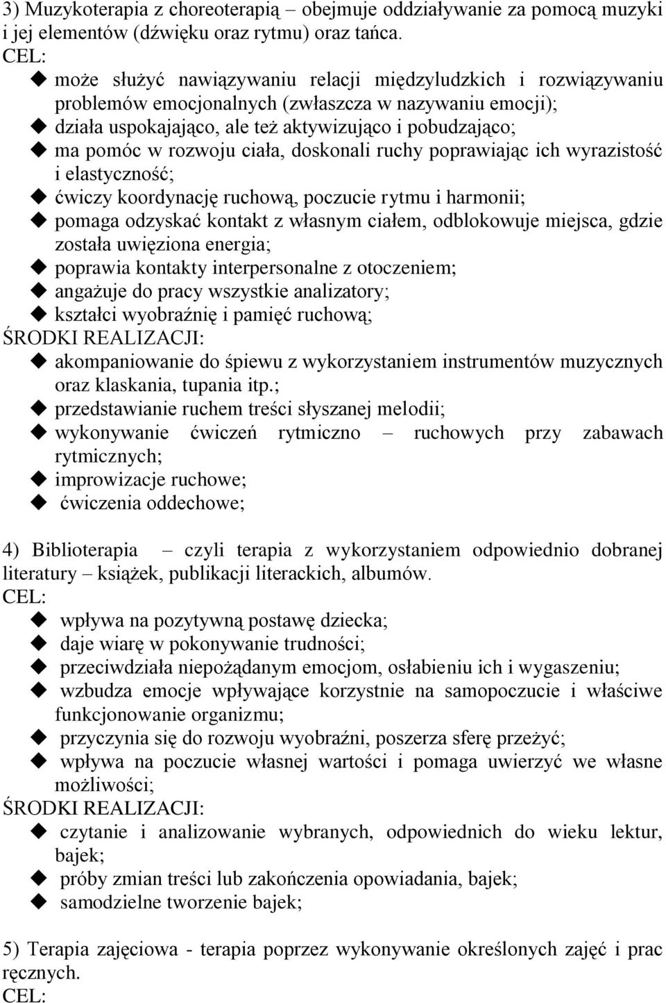 ciała, doskonali ruchy poprawiając ich wyrazistość i elastyczność; ćwiczy koordynację ruchową, poczucie rytmu i harmonii; pomaga odzyskać kontakt z własnym ciałem, odblokowuje miejsca, gdzie została