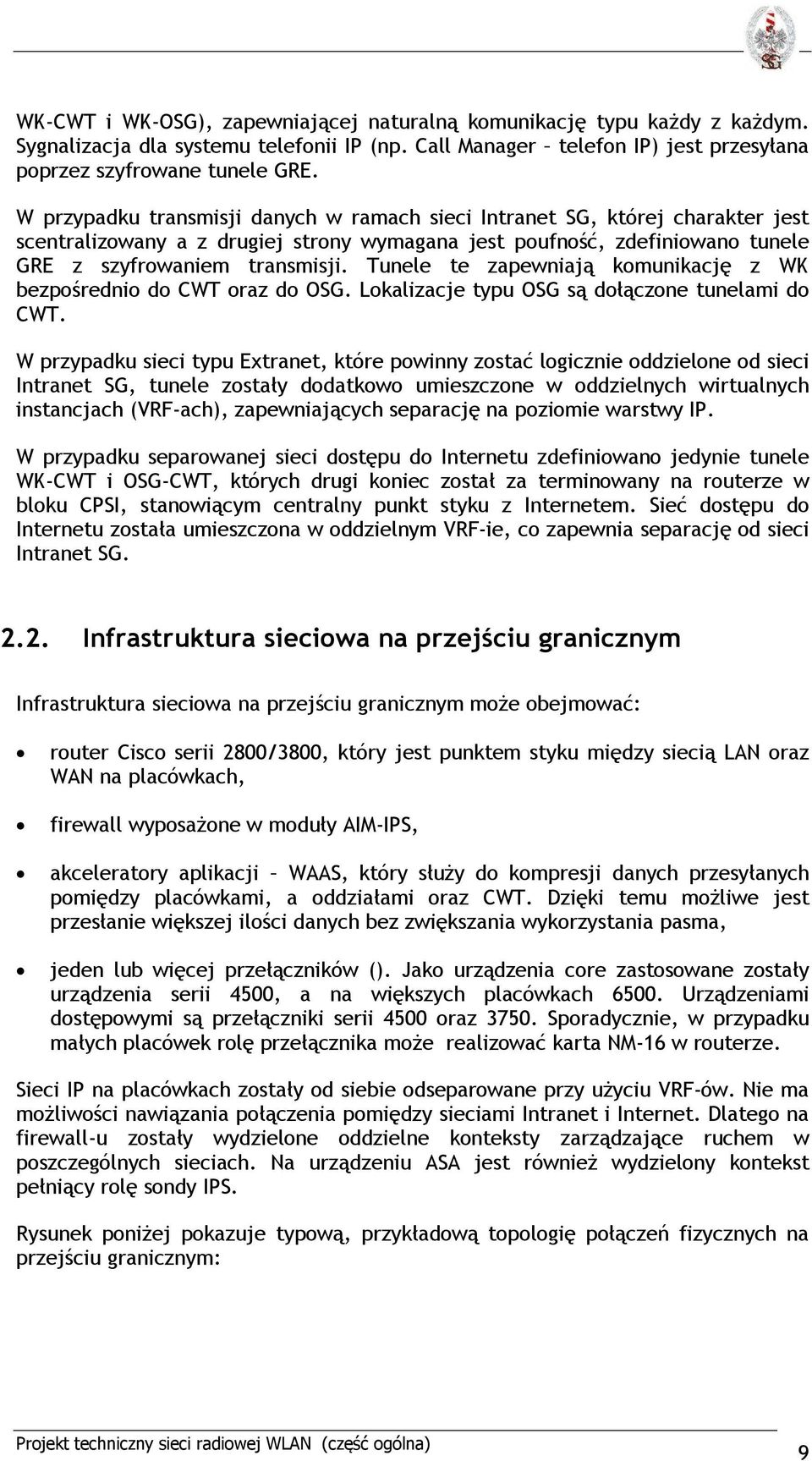 Tunele te zapewniają komunikację z WK bezpośrednio do CWT oraz do OSG. Lokalizacje typu OSG są dołączone tunelami do CWT.