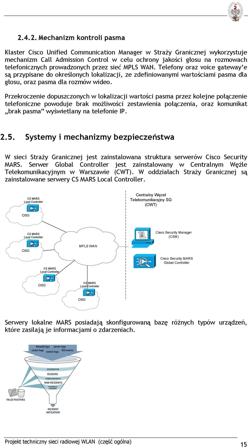 Przekroczenie dopuszczonych w lokalizacji wartości pasma przez kolejne połączenie telefoniczne powoduje brak możliwości zestawienia połączenia, oraz komunikat brak pasma wyświetlany na telefonie IP.