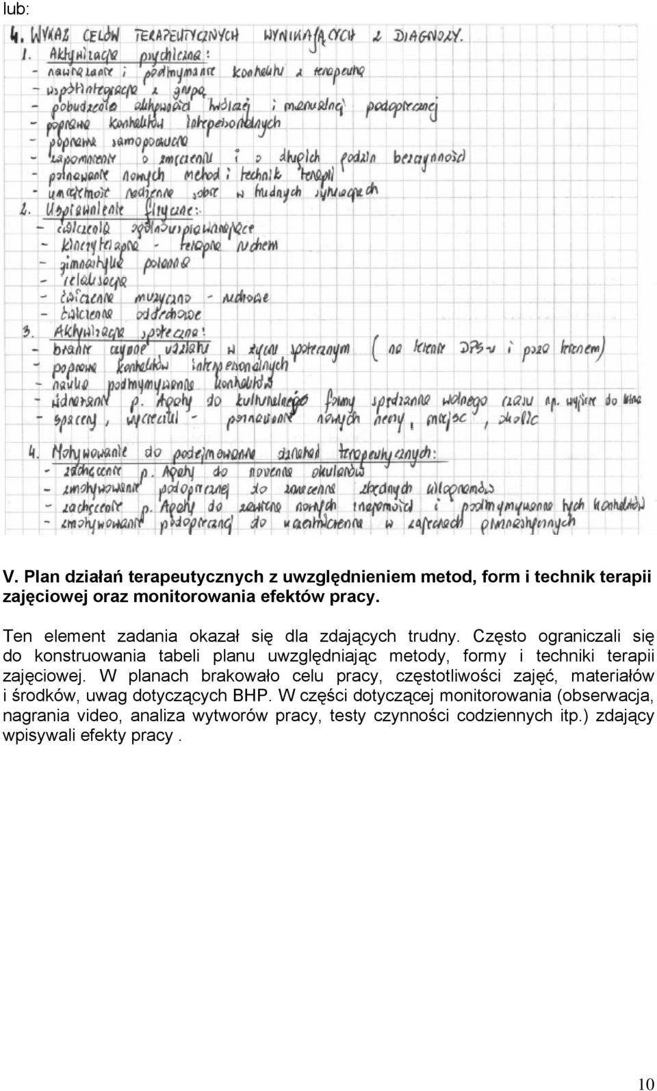 Często ograniczali się do konstruowania tabeli planu uwzględniając metody, formy i techniki terapii zajęciowej.