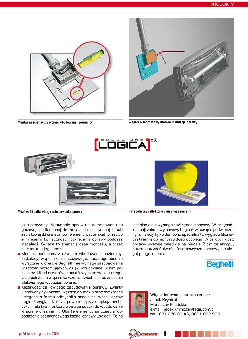 instalacji. Skraca to znacznie czas montażu, a przez to redukuje jego koszt. t Montaż naścienny z użyciem wbudowanej poziomicy.