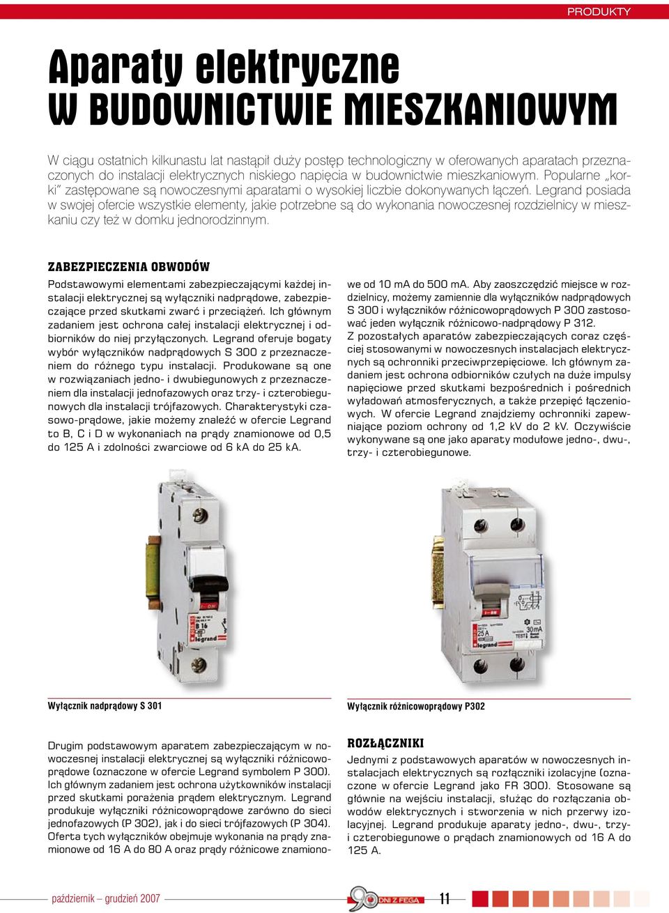Legrand posiada w swojej ofercie wszystkie elementy, jakie potrzebne są do wykonania nowoczesnej rozdzielnicy w mieszkaniu czy też w domku jednorodzinnym.