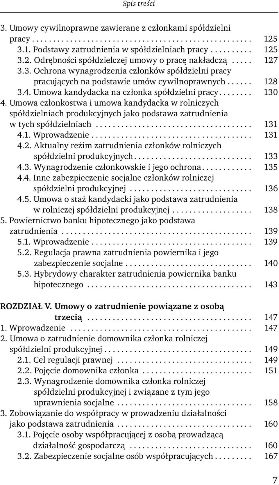 Umowa członkostwa i umowa kandydacka w rolniczych spółdzielniach produkcyjnych jako podstawa zatrudnienia w tych spółdzielniach..................................... 131 4.1. Wprowadzenie...................................... 131 4.2.