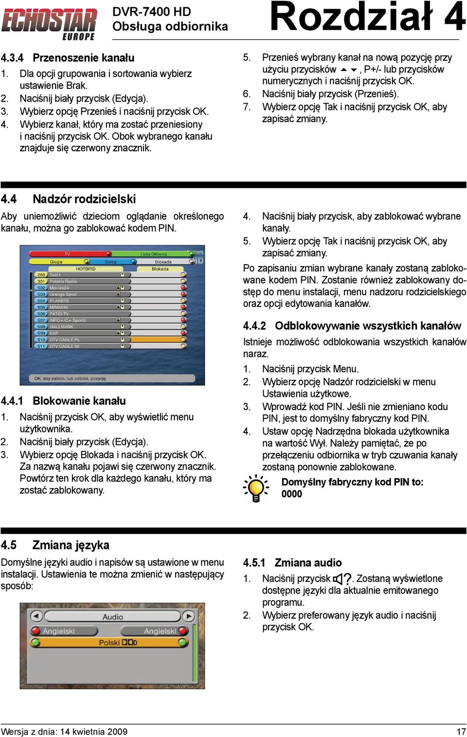 Przenieś wybrany kanał na nową pozycję przy użyciu przycisków, P+/- lub przycisków numerycznych i naciśnij przycisk OK. 6. Naciśnij biały przycisk (Przenieś). 7.