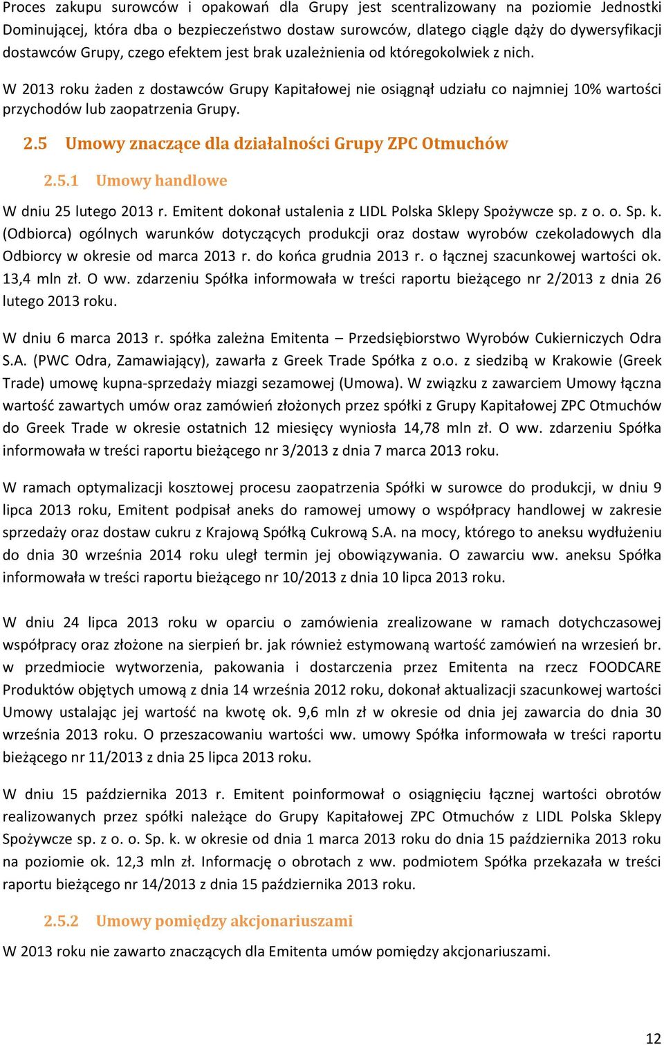 5.1 Umowy handlowe W dniu 25 lutego 2013 r. Emitent dokonał ustalenia z LIDL Polska Sklepy Spożywcze sp. z o. o. Sp. k.