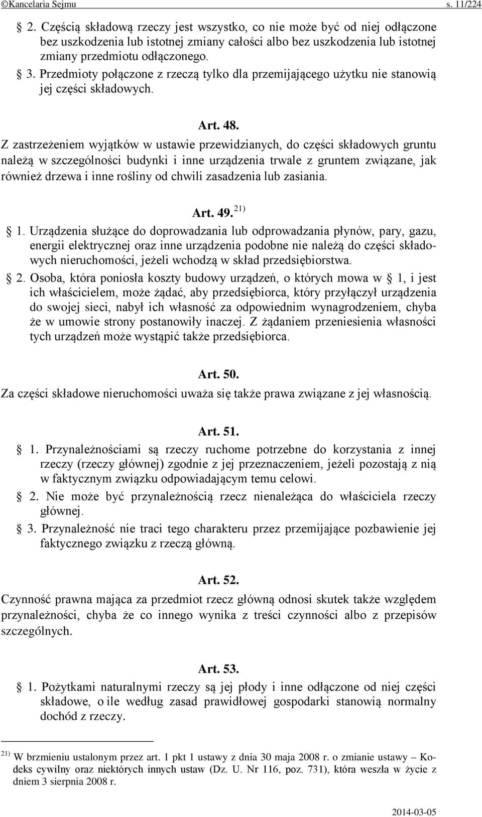 Przedmioty połączone z rzeczą tylko dla przemijającego użytku nie stanowią jej części składowych. Art. 48.