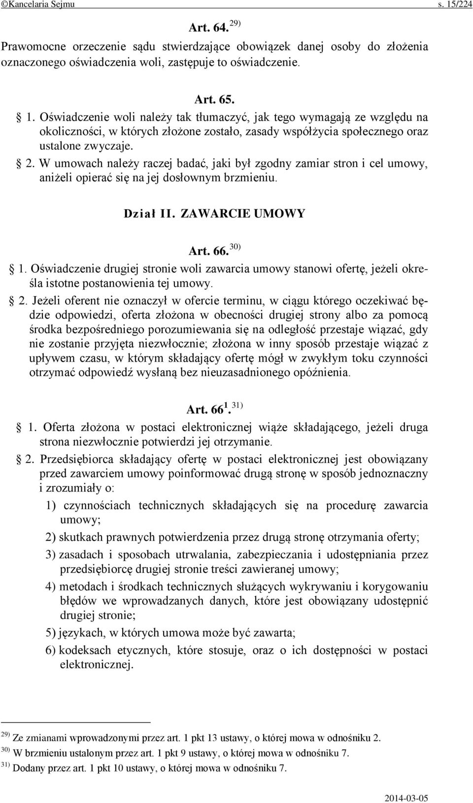 Oświadczenie drugiej stronie woli zawarcia umowy stanowi ofertę, jeżeli określa istotne postanowienia tej umowy. 2.