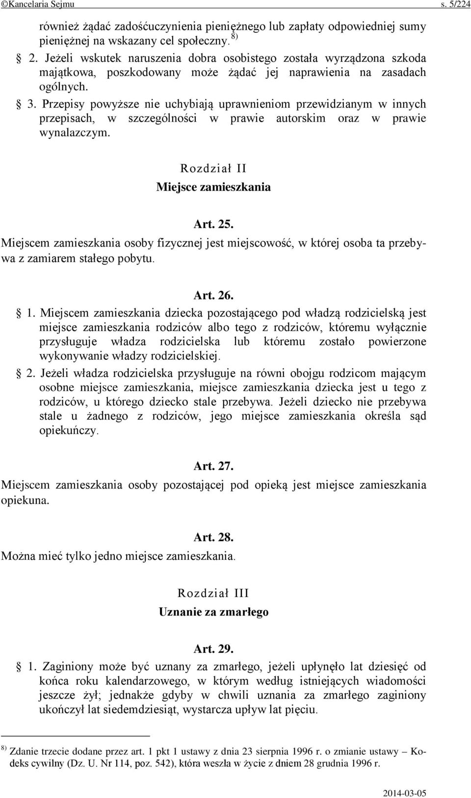 Przepisy powyższe nie uchybiają uprawnieniom przewidzianym w innych przepisach, w szczególności w prawie autorskim oraz w prawie wynalazczym. Rozdział II Miejsce zamieszkania Art. 25.