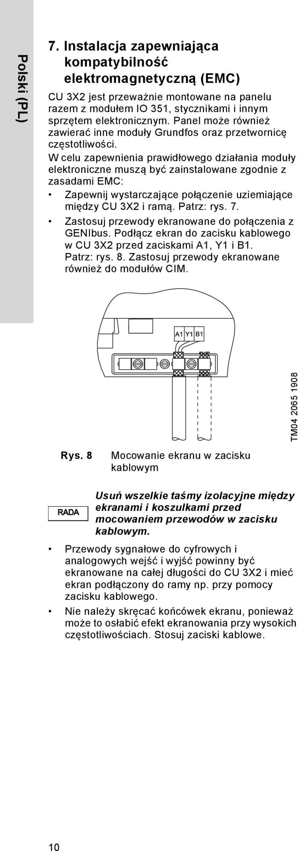 W celu zapewnienia prawidłowego działania moduły elektroniczne muszą być zainstalowane zgodnie z zasadami EMC: Zapewnij wystarczające połączenie uziemiające między CU 3X2 i ramą. Patrz: rys. 7.