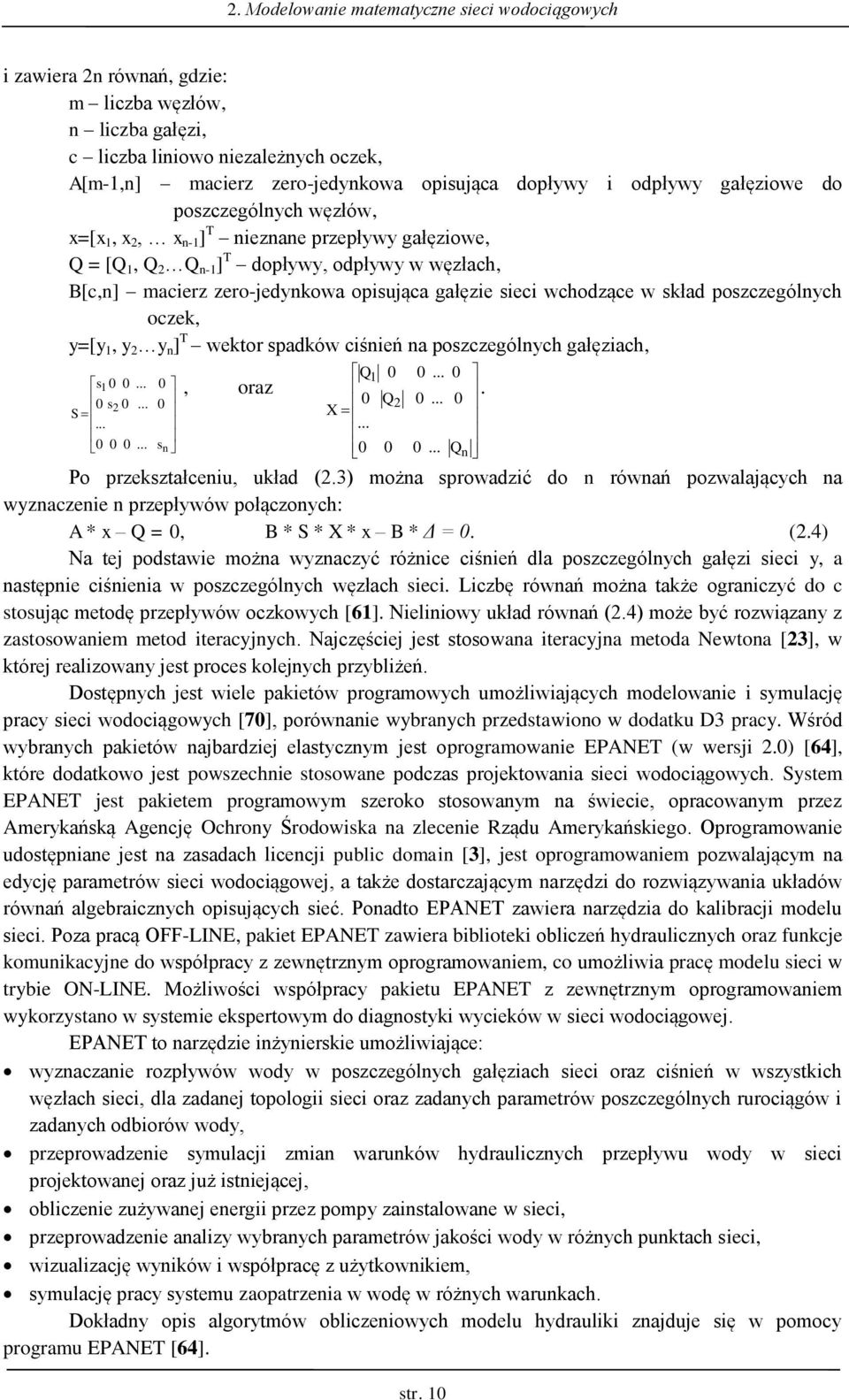 sieci wchodzące w sład poszczególnych ocze, y=[y 1, y 2 y n ] T weor spadów ciśnień na poszczególnych gałęziach, s 0 0... 0 s2 0... S... 0 0 0... 0 0 s n 1, oraz Q1 0 0 Q2 X... 0 0 0... 0. 0... 0 0... Q n Po przeszałceniu, uład (2.