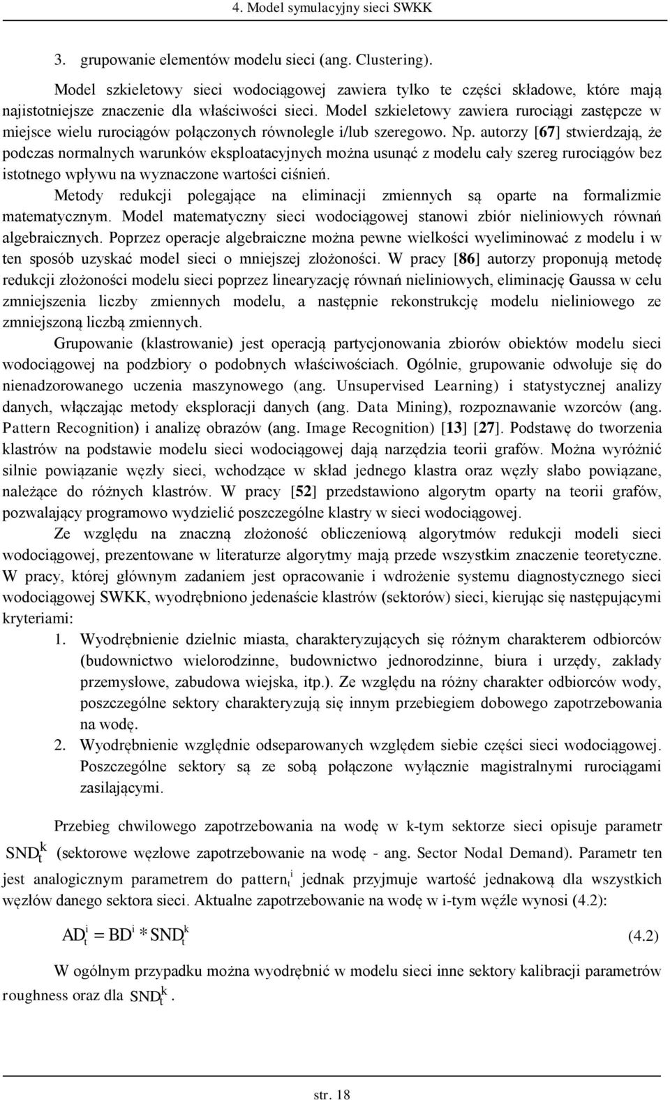 Model szieleowy zawiera rurociągi zasępcze w miejsce wielu rurociągów połączonych równolegle i/lub szeregowo. Np.