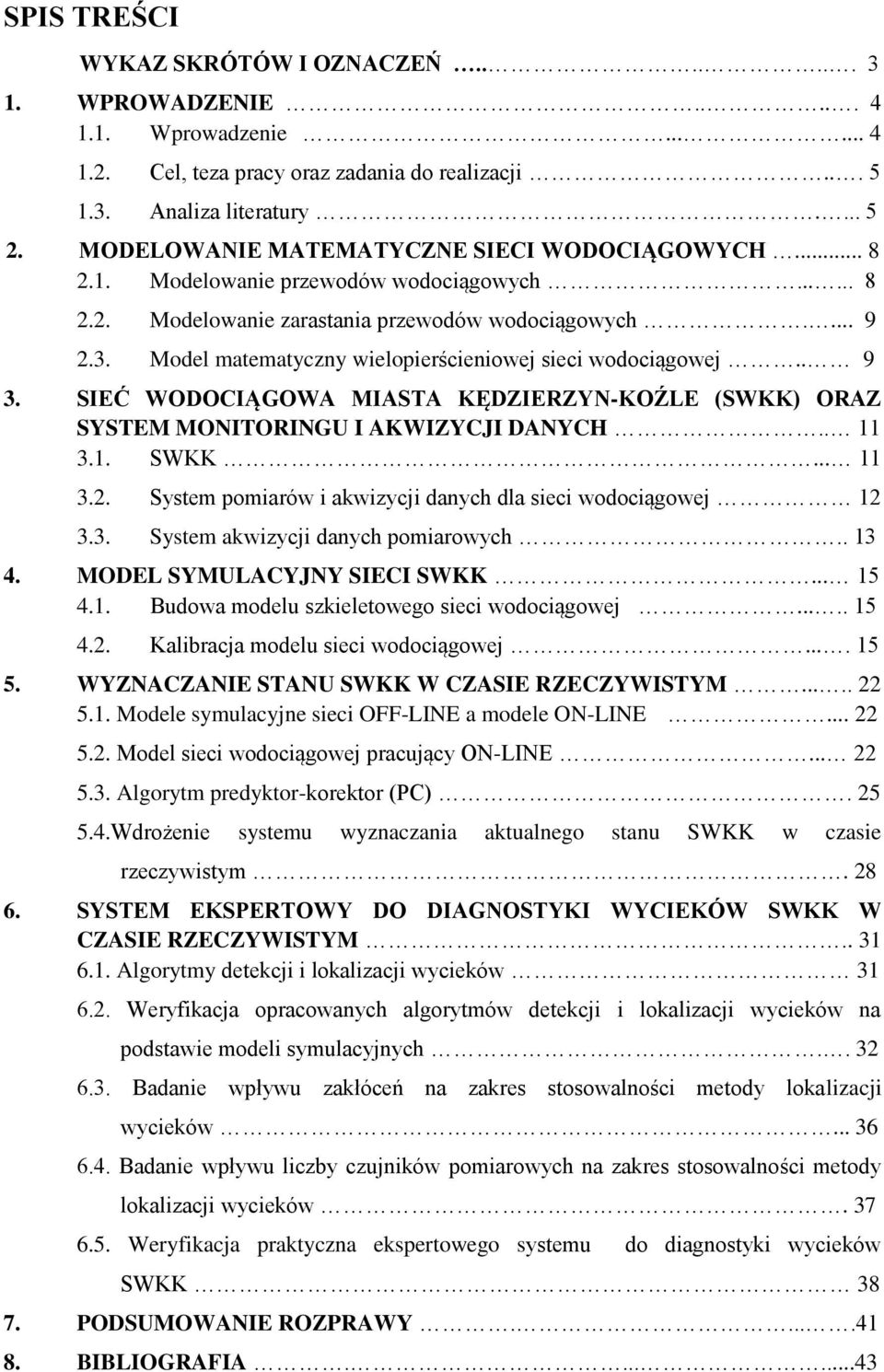 Model maemayczny wielopierścieniowej sieci wodociągowej.. 9 3. SIEĆ WODOCIĄGOWA MIASTA KĘDZIERZYN-KOŹLE (SWKK) ORAZ SYSTEM MONITORINGU I AKWIZYCJI DANYCH.. 11 3.1. SWKK... 11 3.2.