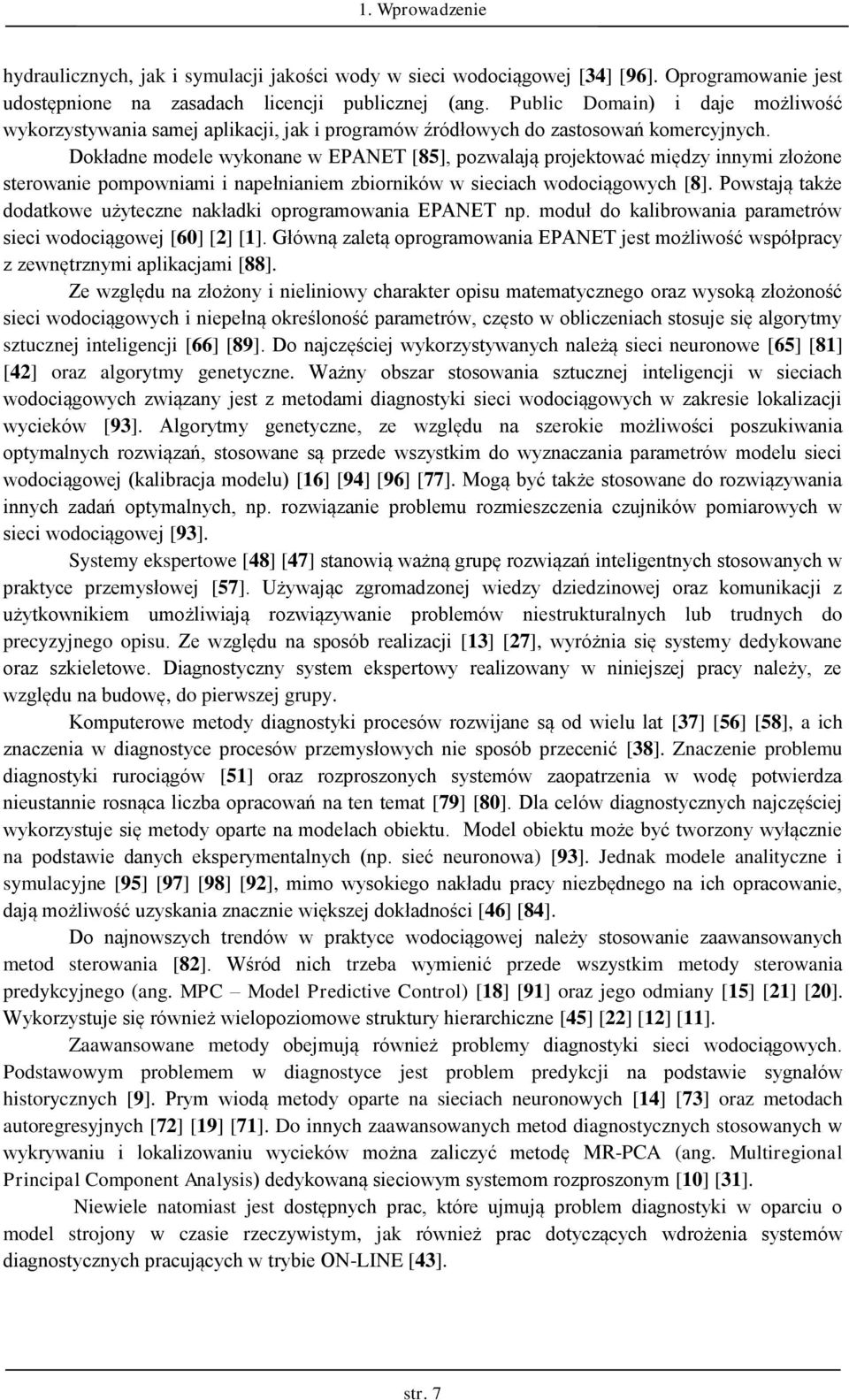 Doładne modele wyonane w EPANET [85], pozwalają projeować między innymi złożone serowanie pompowniami i napełnianiem zbiorniów w sieciach wodociągowych [8].