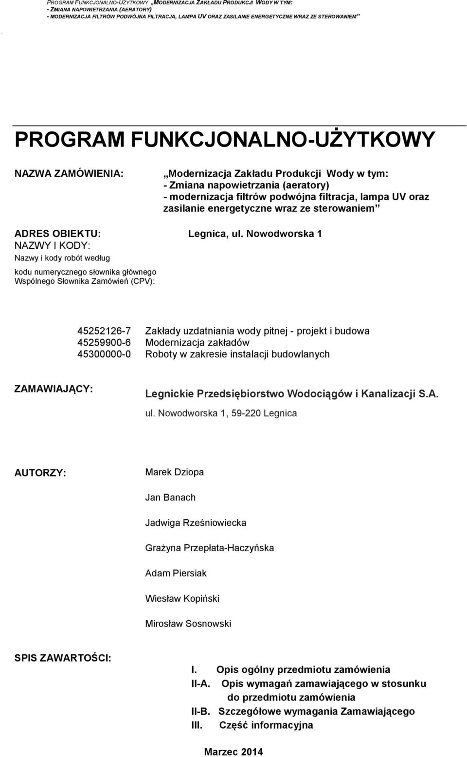 Nowodworska 1 NAZWY I KODY: Nazwy i kody robót według kodu numerycznego słownika głównego Wspólnego Słownika Zamówień (CPV): 45252126-7 Zakłady uzdatniania wody pitnej - projekt i budowa 45259900-6