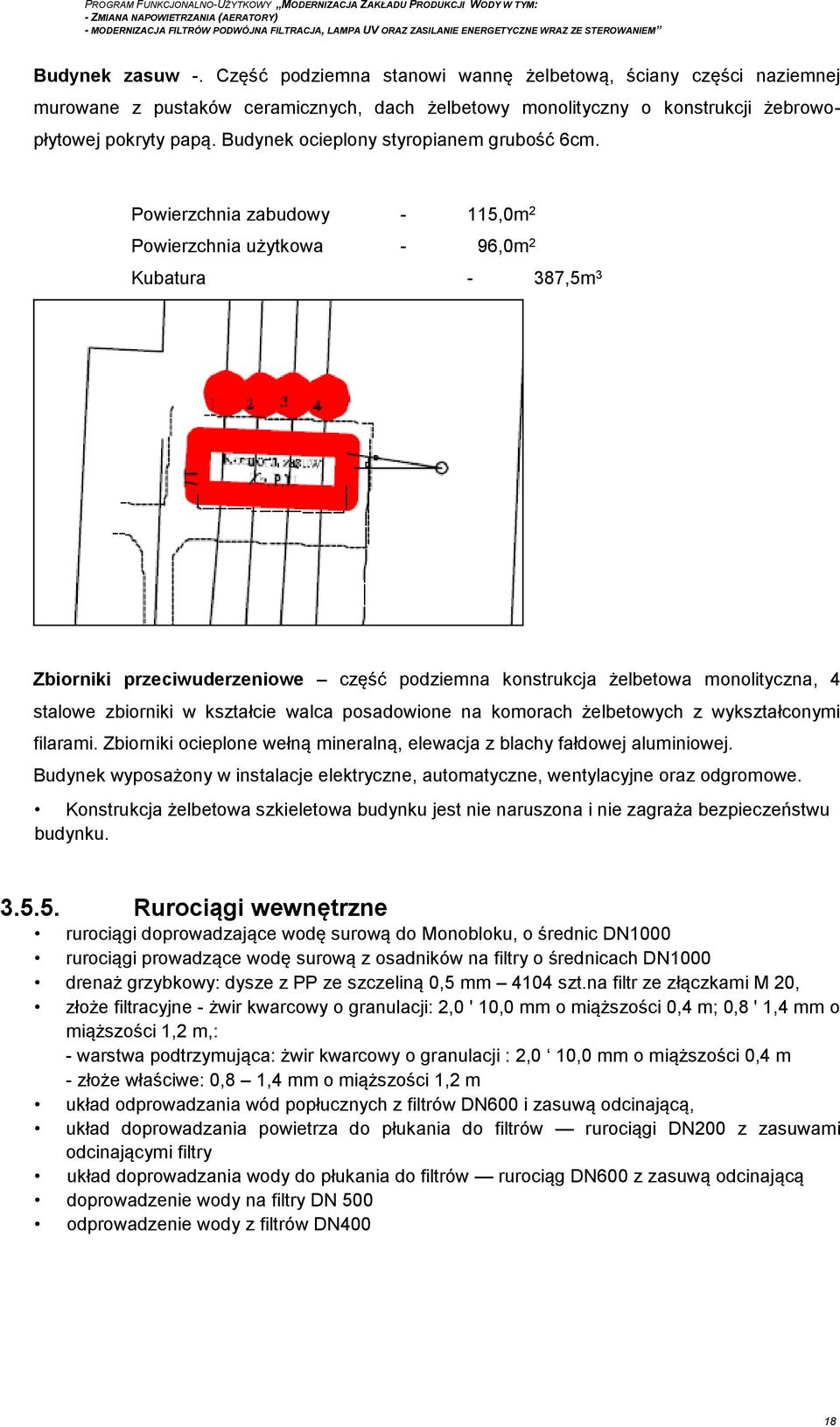 Powierzchnia zabudowy - 115,0m 2 Powierzchnia użytkowa - 96,0m 2 Kubatura - 387,5m 3 Zbiorniki przeciwuderzeniowe część podziemna konstrukcja żelbetowa monolityczna, 4 stalowe zbiorniki w kształcie