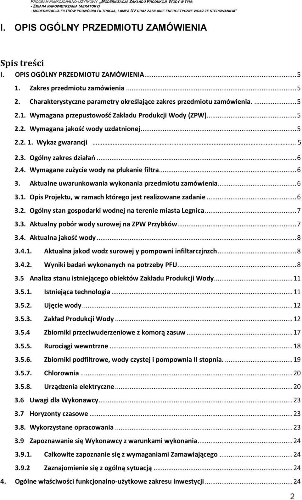 Wymagane zużycie wody na płukanie filtra... 6 3. Aktualne uwarunkowania wykonania przedmiotu zamówienia... 6 3.1. Opis Projektu, w ramach którego jest realizowane zadanie... 6 3.2.