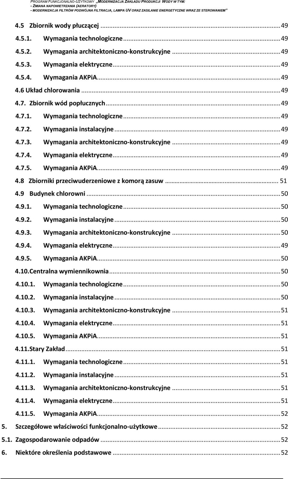 .. 49 4.7.5. Wymagania AKPiA... 49 4.8 Zbiorniki przeciwuderzeniowe z komorą zasuw...... 51 4.9 Budynek chlorowni... 50 4.9.1. Wymagania technologiczne... 50 4.9.2. Wymagania instalacyjne... 50 4.9.3.