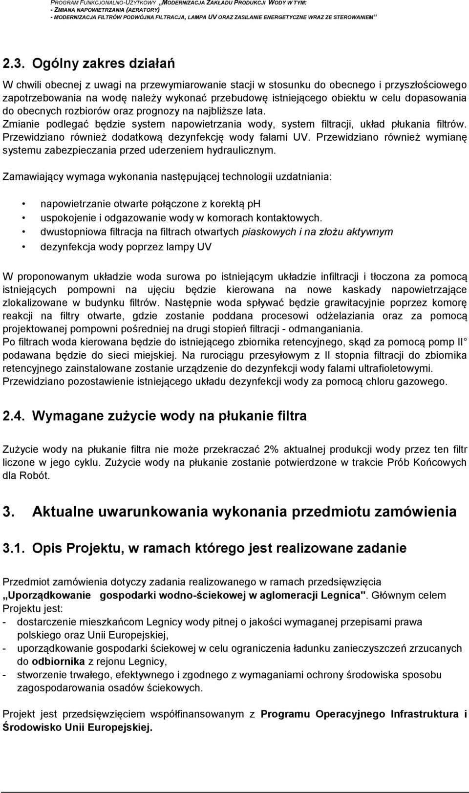 Przewidziano również dodatkową dezynfekcję wody falami UV. Przewidziano również wymianę systemu zabezpieczania przed uderzeniem hydraulicznym.