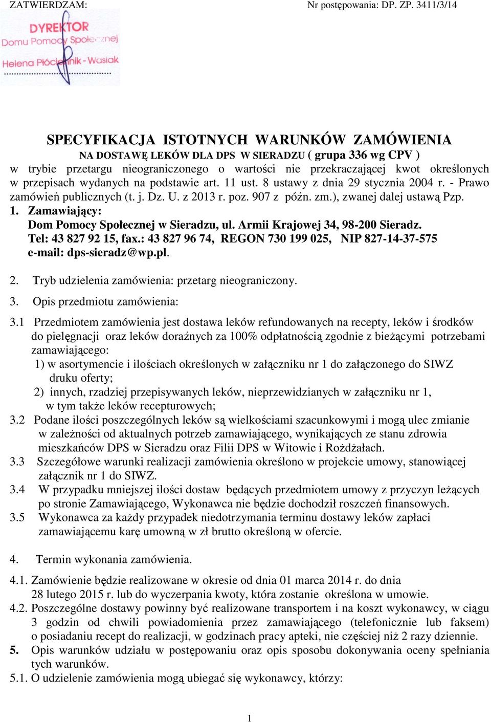 przepisach wydanych na podstawie art. 11 ust. 8 ustawy z dnia 29 stycznia 2004 r. - Prawo zamówień publicznych (t. j. Dz. U. z 2013 r. poz. 907 z późn. zm.), zwanej dalej ustawą Pzp. 1. Zamawiający: Dom Pomocy Społecznej w Sieradzu, ul.