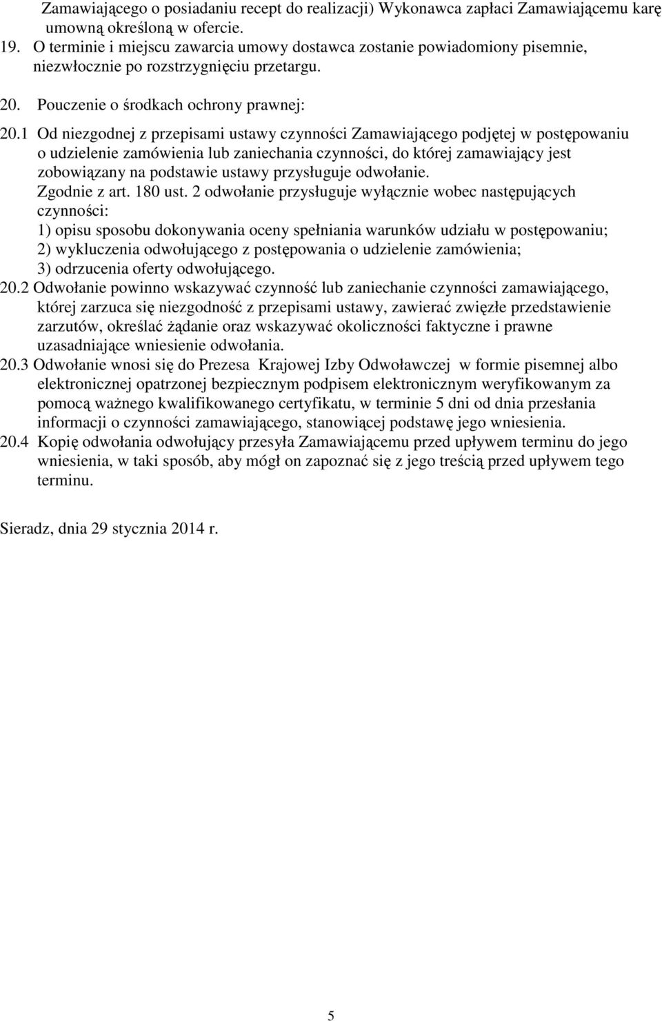 1 Od niezgodnej z przepisami ustawy czynności Zamawiającego podjętej w postępowaniu o udzielenie zamówienia lub zaniechania czynności, do której zamawiający jest zobowiązany na podstawie ustawy