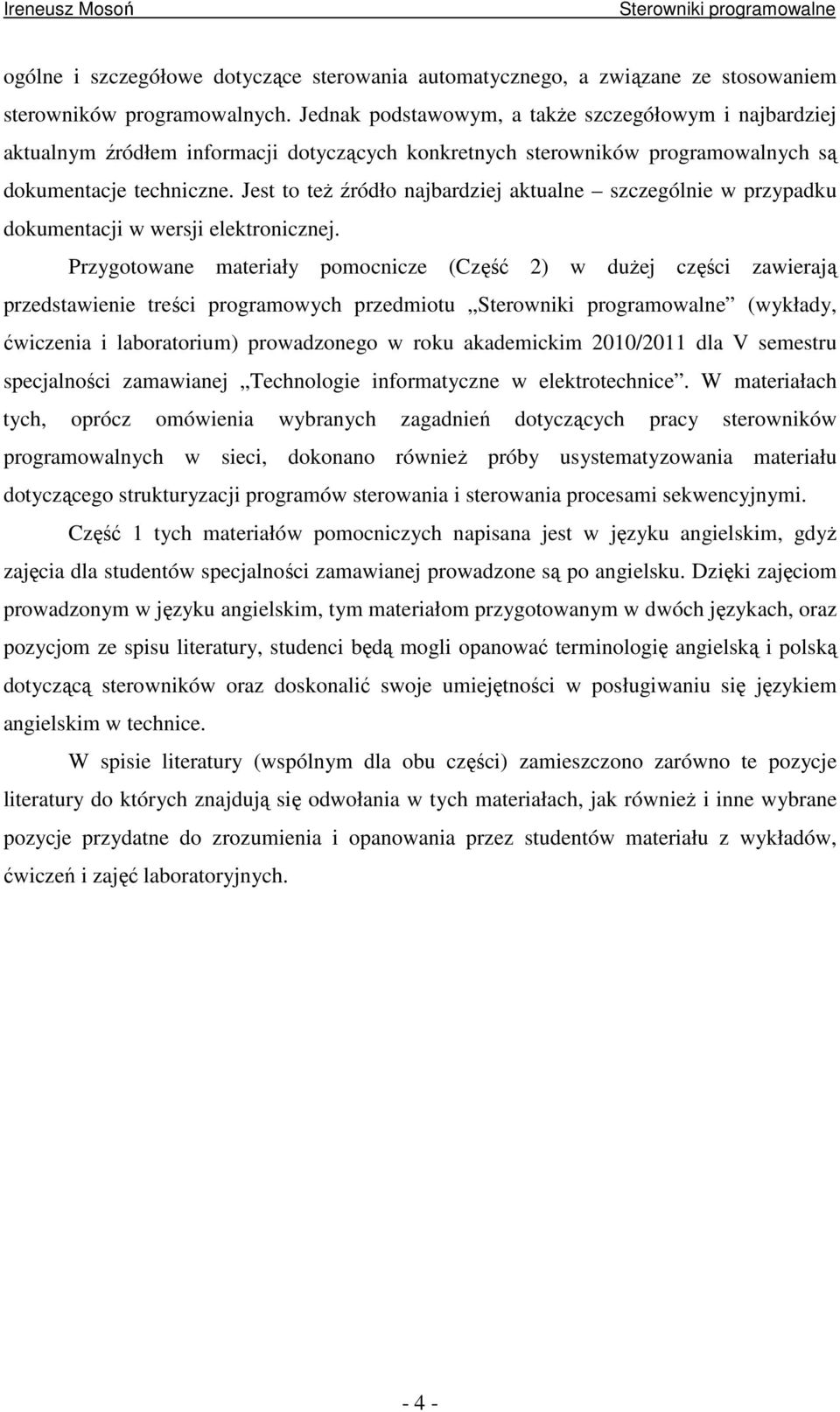 Jest to teŝ źródło najbardziej aktualne szczególnie w przypadku dokumentacji w wersji elektronicznej.