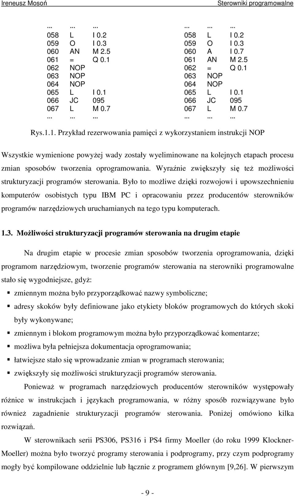 Wyraźnie zwiększyły się teŝ moŝliwości strukturyzacji programów sterowania.