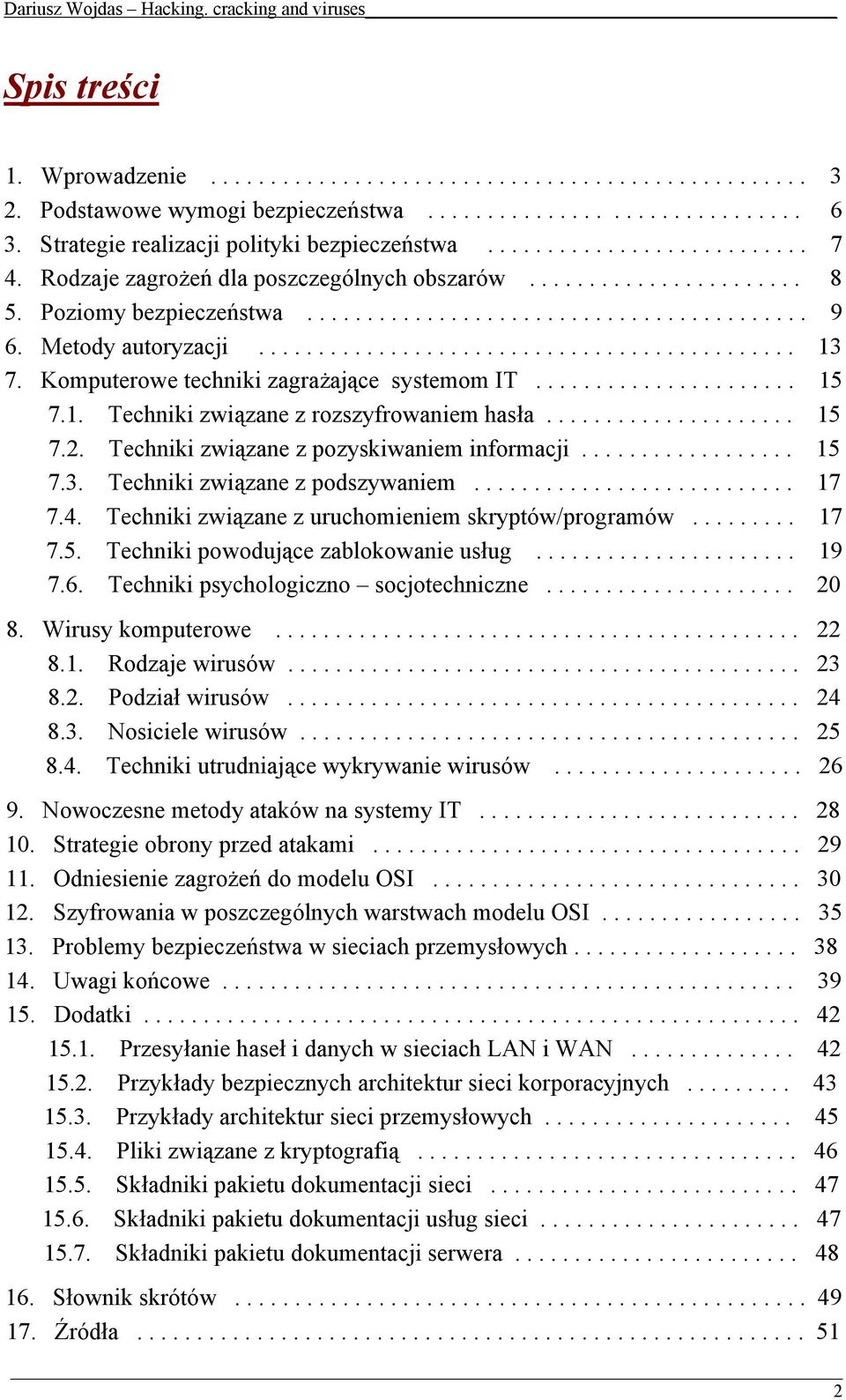 Komputerowe techniki zagrażające systemom IT...................... 15 7.1. Techniki związane z rozszyfrowaniem hasła..................... 15 7.2. Techniki związane z pozyskiwaniem informacji.................. 15 7.3.