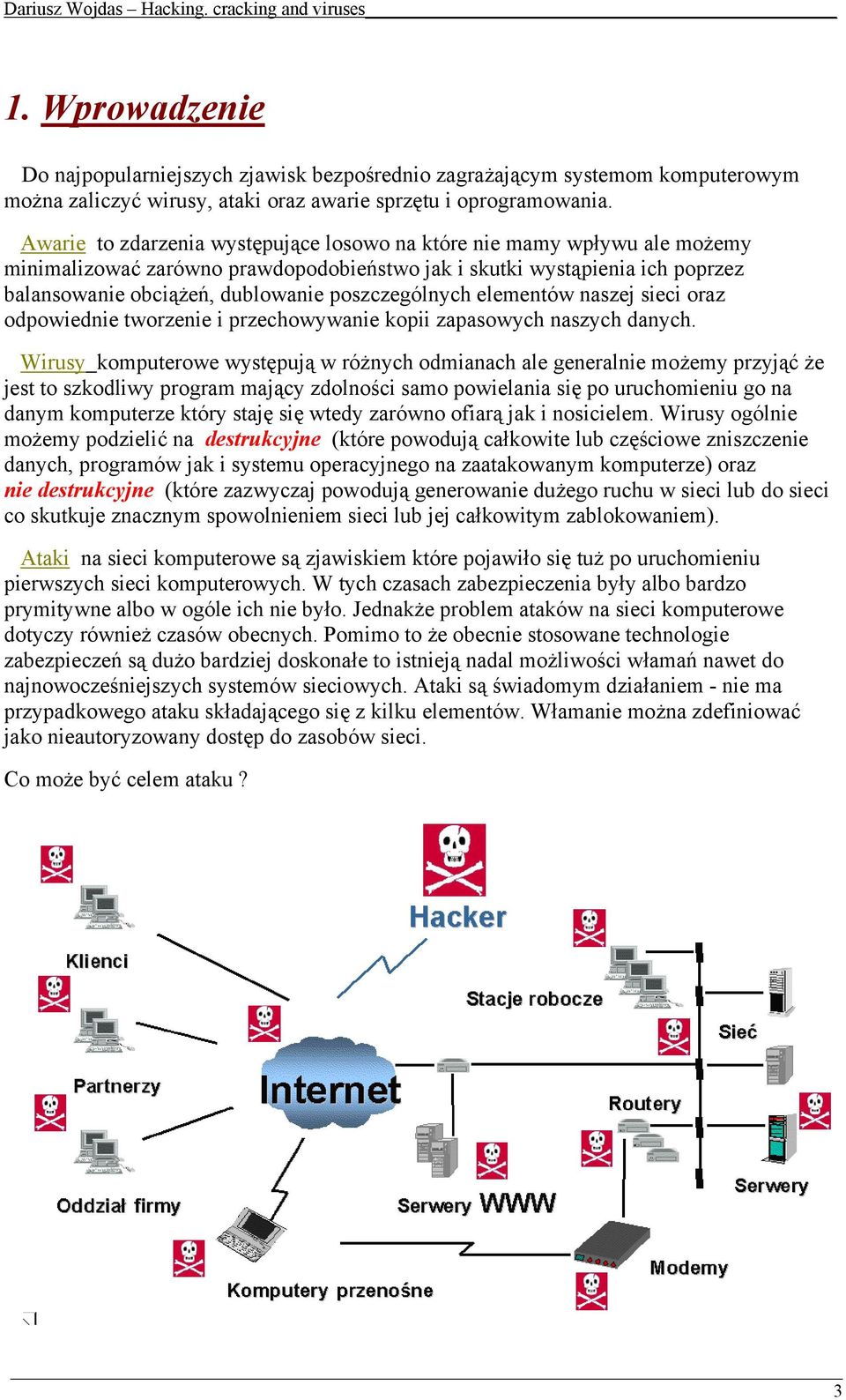 poszczególnych elementów naszej sieci oraz odpowiednie tworzenie i przechowywanie kopii zapasowych naszych danych.