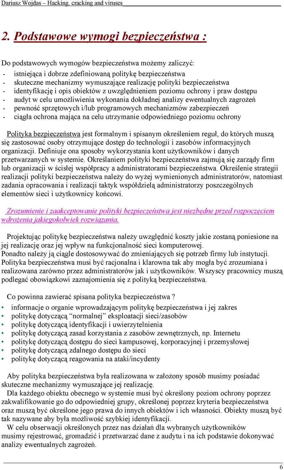 sprzętowych i/lub programowych mechanizmów zabezpieczeń - ciągła ochrona mająca na celu utrzymanie odpowiedniego poziomu ochrony Polityka bezpieczeństwa jest formalnym i spisanym określeniem reguł,