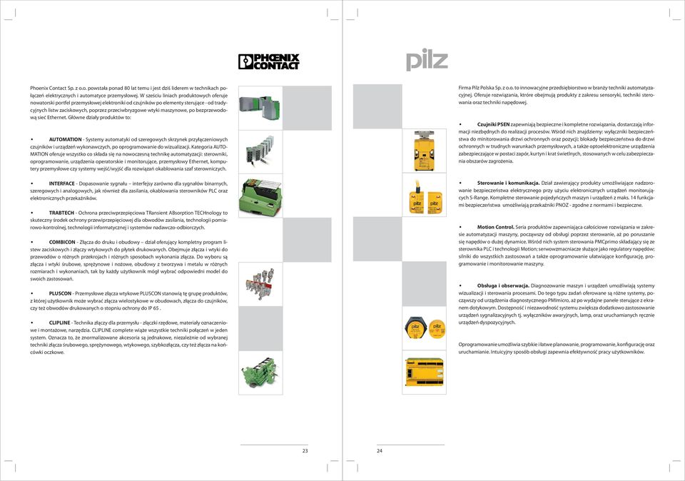 bezprzewodową sieć Ethernet. Główne działy produktów to: AUTOMATION - Systemy automatyki od szeregowych skrzynek przyłączeniowych czujników i urządzeń wykonawczych, po oprogramowanie do wizualizacji.