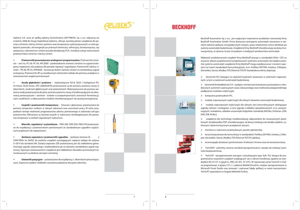 wykorzystywanych w wielu gałęziach przemysłu, od energetyki po przemysł chemiczny, rafineryjny, farmaceutyczny, czy spożywczy.